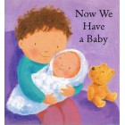 Now We Have A Baby by Lois Rock